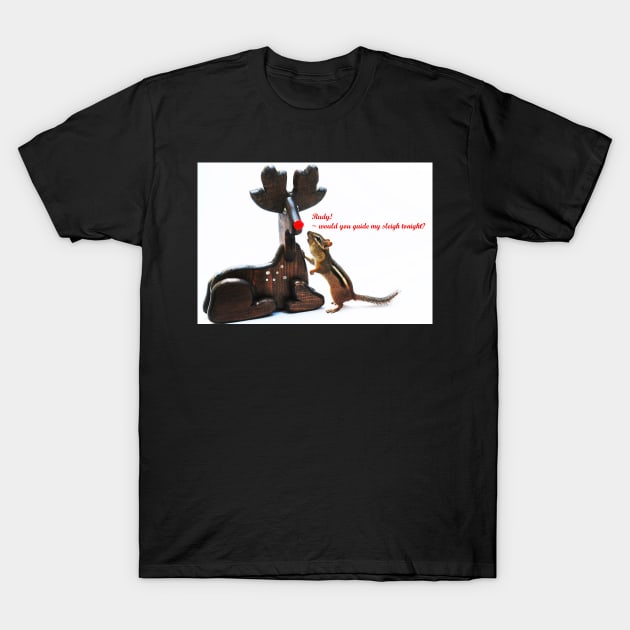 "...Rudy, would you guide my sleigh tonight?" T-Shirt by LaurieMinor